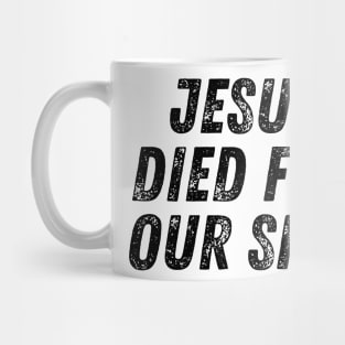 Jesus Died For Our Sins Christian Quote Mug